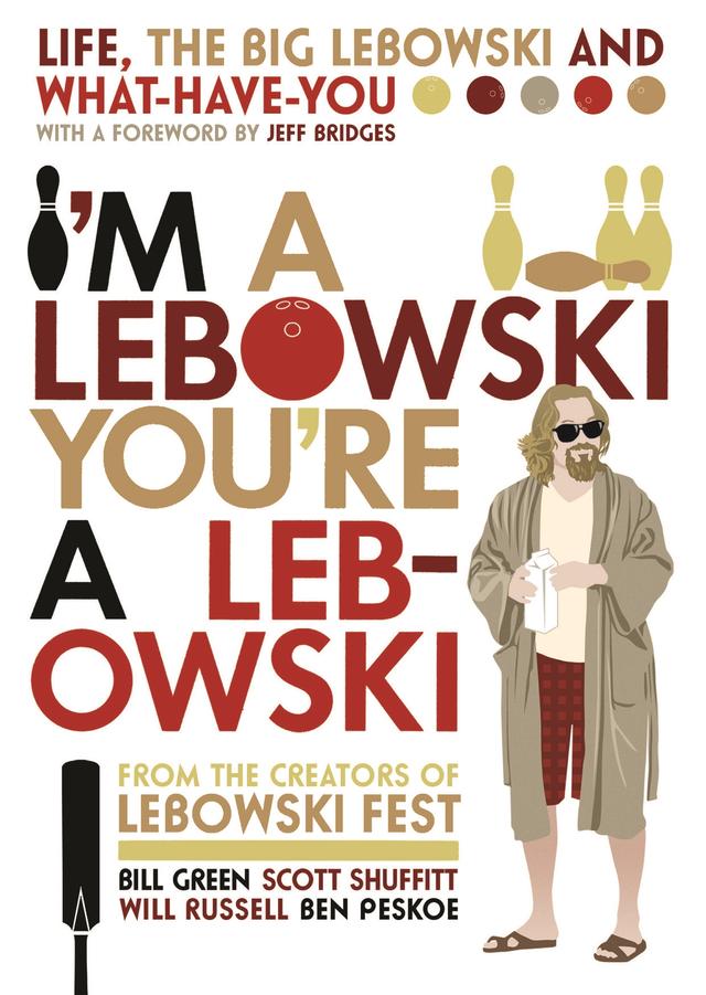 I'm A Lebowski, You're A Lebowski by Ben Peskoe, Bill Green, Jeff Bridges, Scott Shuffitt, Will Russell