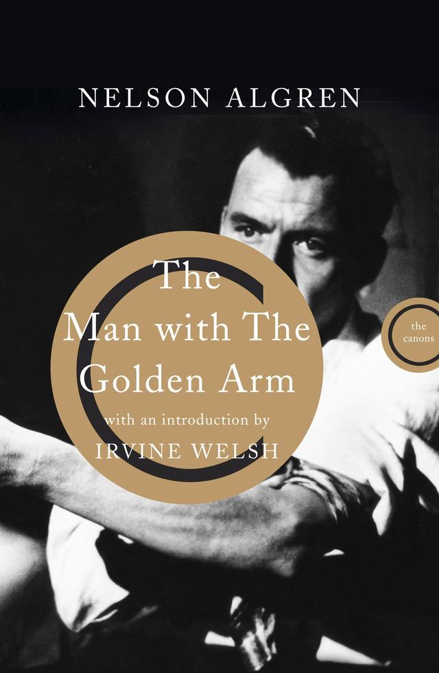 The Man With the Golden Arm by Irvine Welsh, Kurt Vonnegut, Nelson Algren
