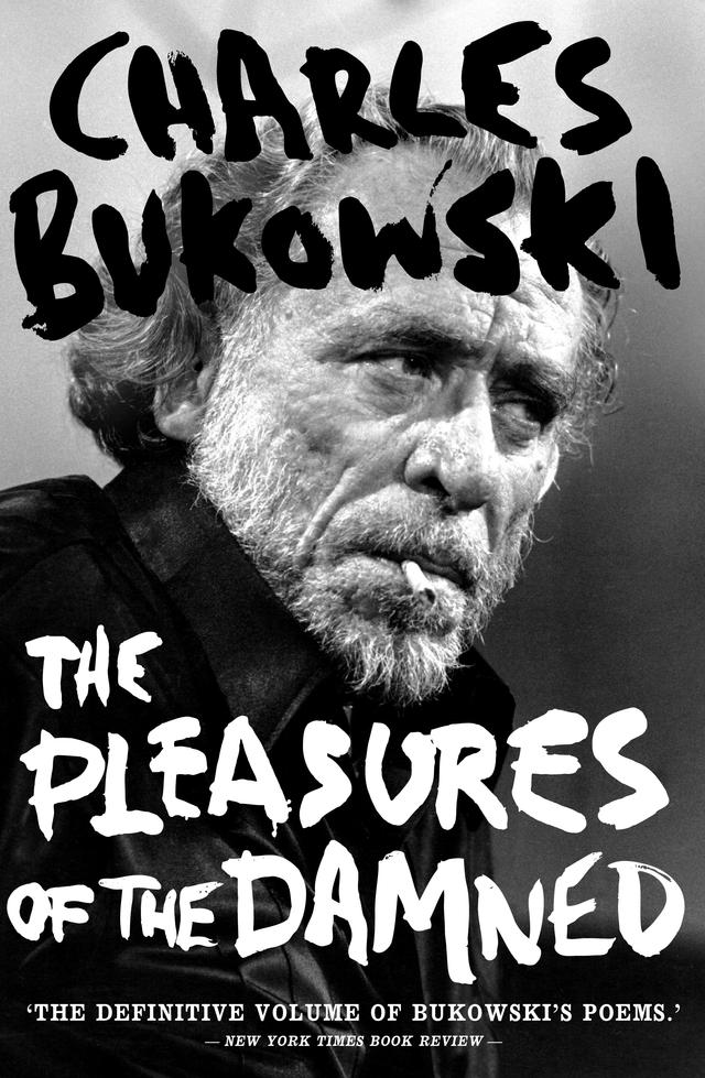 The Pleasures of the Damned by Charles Bukowski