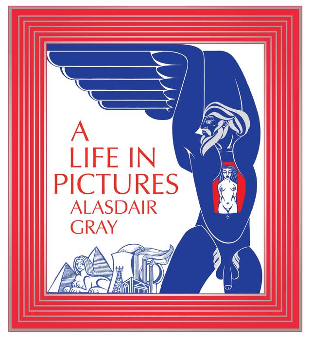 A Life In Pictures by Alasdair Gray