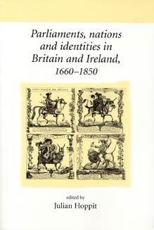 Parliaments, nations and identities in Britain and Ireland, 1660–1850