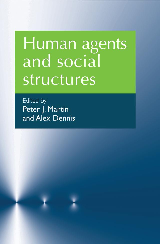 Human agents and social structures by Alex Denis, Peter J. Martin