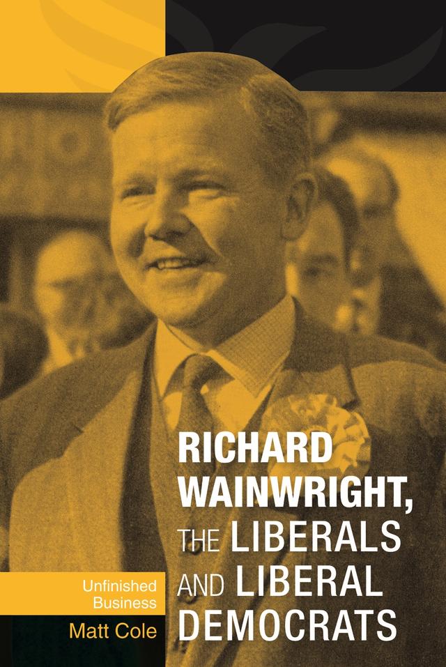 Richard Wainwright, the Liberals and Liberal Democrats by Matt Cole