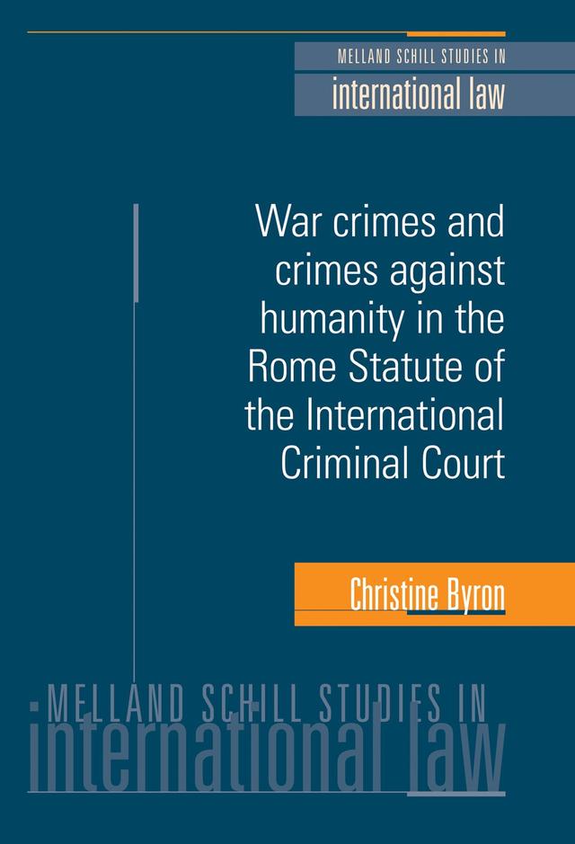 War crimes and crimes against humanity in the Rome Statute of the International Criminal Court by Christine Byron