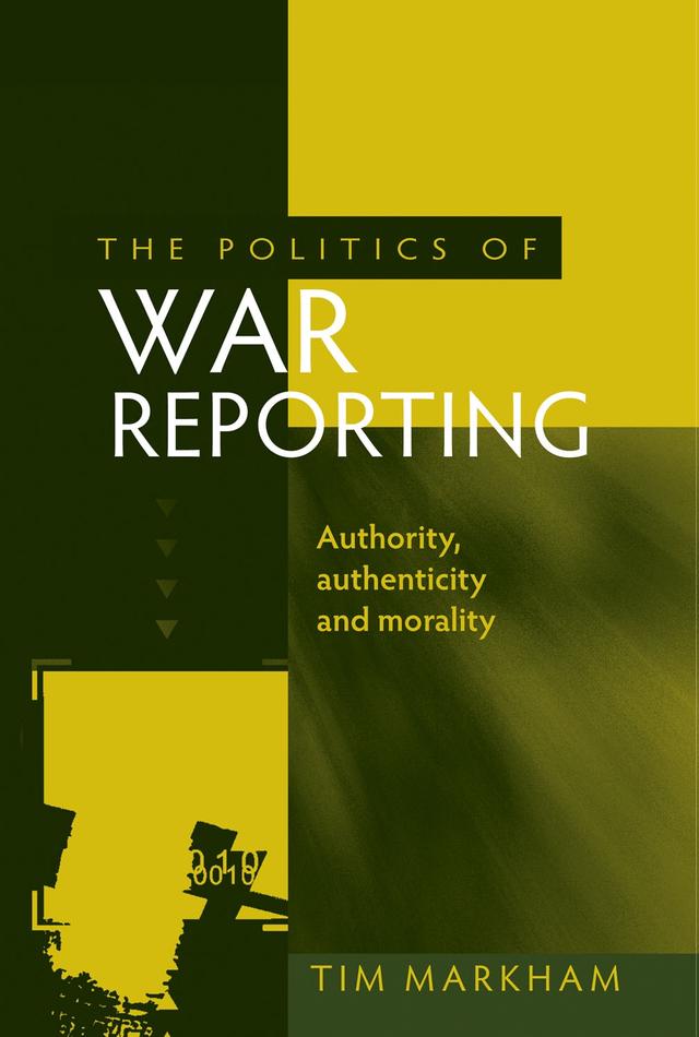 The politics of war reporting by Tim Markham