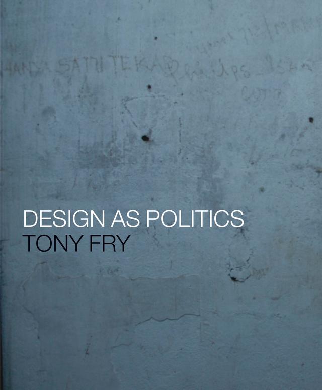 Design as Politics by Tony Fry