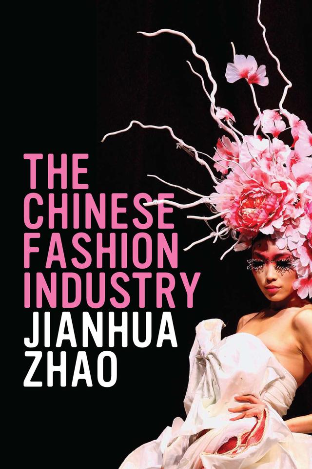 The Chinese Fashion Industry by Jianhua Zhao
