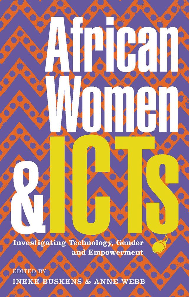 African Women and ICTs by Aatifa Timjerdine, Alice Munyua, Angela Nakafeero, Doctor Anne Webb, Doctor Buhle Mbambo-Thata, Doctor Ineke Buskens, Dorothy Okello, Elise Tchinda, Esselina Macome, Gertrudes Macueve, Gisele Yitamben, Grace Bantebya Kyomuhendo, Ibou Sane, Jocelyn Muller, John Dada, Judite Mandlate, Kazanka Comfort, Kiss Brian Abraham, Leila Hassanin, Lucia Ginger, Mamadou Balla Traore, Mary Rusimbi, Mina Tafnout, Muriuki Mureithi, Okwach Abagi, Olive Sifuna, Polly Gaster, Precious Mwatsiya, Ruth Meena, Salome Omamo, Susan Bakesha