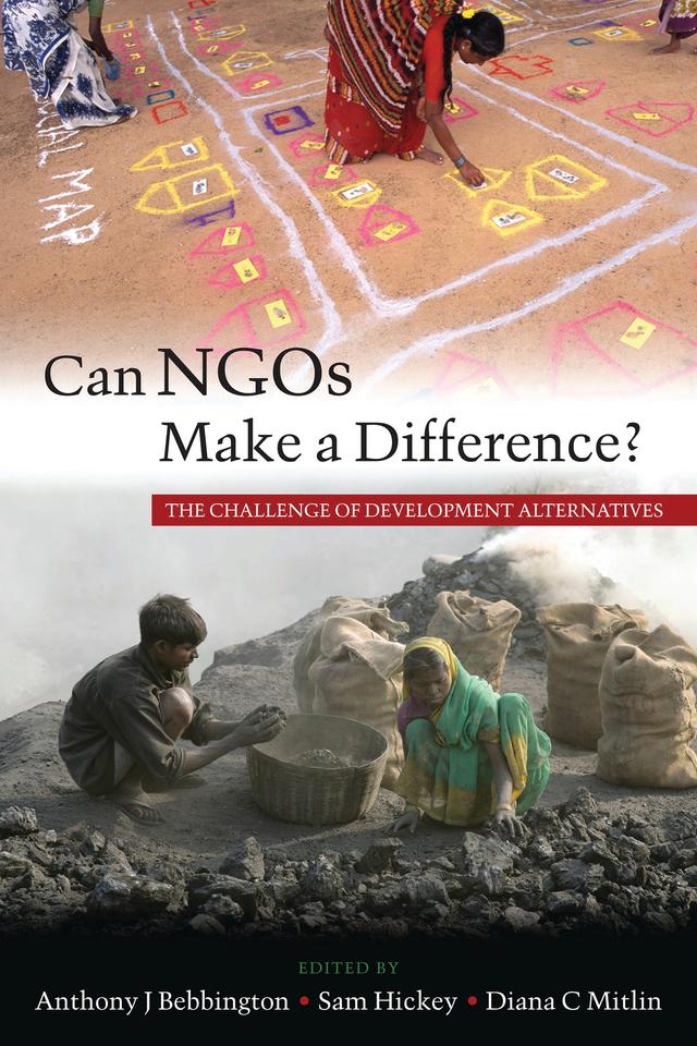 Can NGOs Make a Difference? by Anthony J. Bebbington, Diana C. Mitlin, Samuel Hickey
