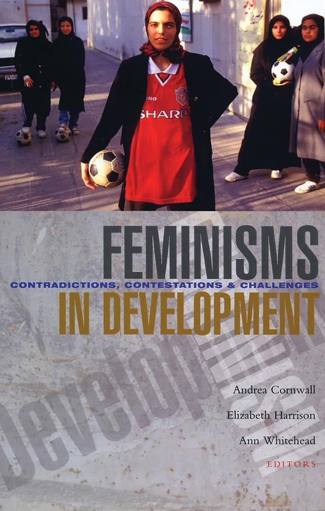 Feminisms in Development by Andrea Cornwall, Ann Whitehead, Elizabeth Harrison