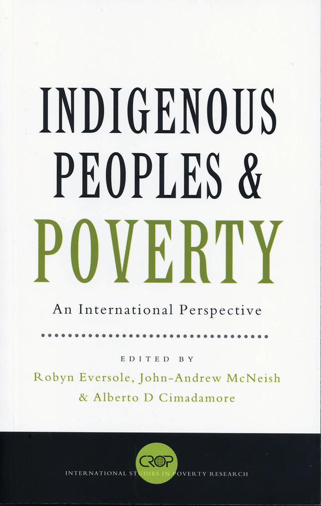 Indigenous Peoples and Poverty by Alberto D. Cimadamore, John-Andrew McNeish, Robyn Eversole