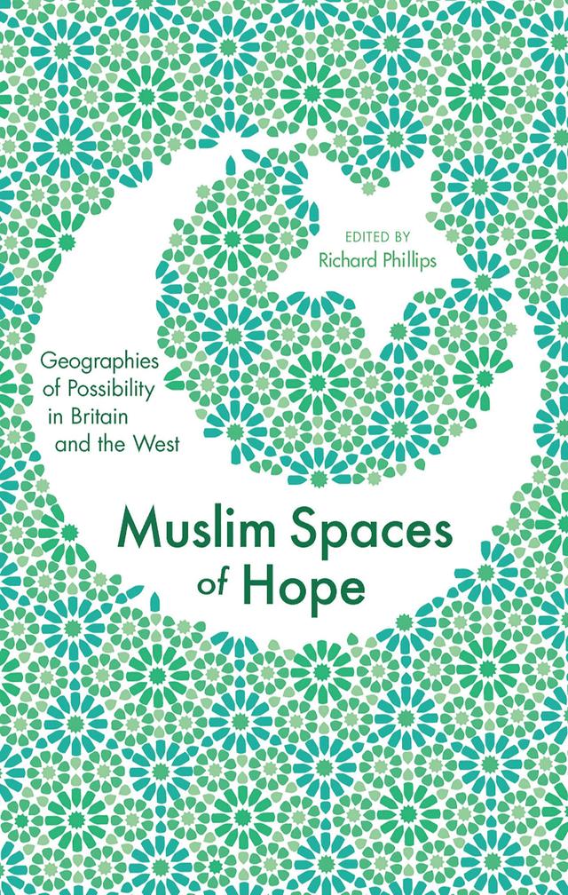 Muslim Spaces of Hope by Ayona Datta, Claire Dwyer, Fodil Fadli, Hilary Lim, Jane Pollard, Magda Sibley, M. A. Kevin Brice, Peter Hopkins, Professor Kevin Dunn, Professor Reina Lewis, Professor Ziauddin Sardar, Raj Brown, Richard Phillips, Sarah Mills, Selcuk R. Sirin, Selen Imamoglu, Tahir Abbas, Varun Uberoi