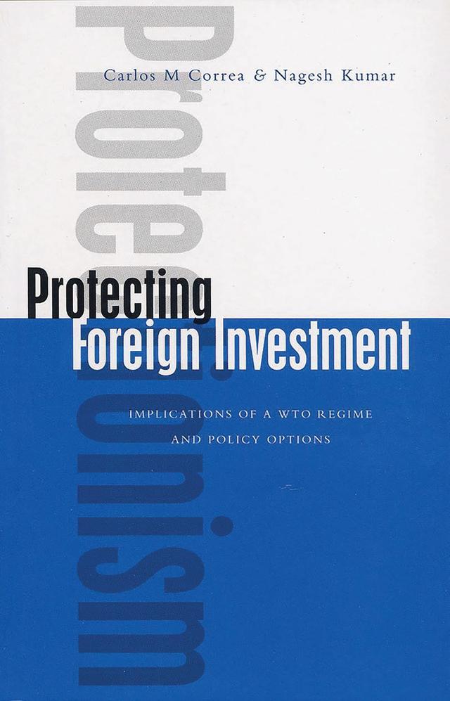 Protecting Foreign Investment by Carlos M. Correa, Nagesh Kumar