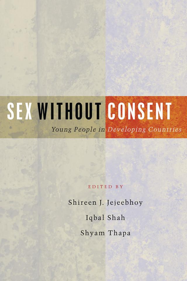 Sex Without Consent by Iqbal Shah, Shireen J Jejeebhoy, Shyam Thapa