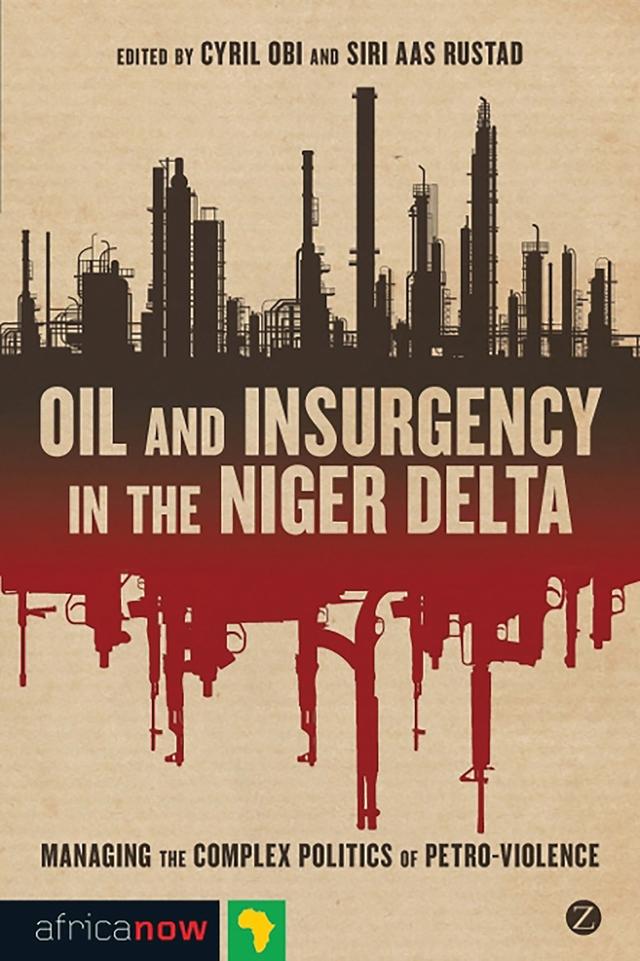 Oil and Insurgency in the Niger Delta by Anna Zalik, Augustine Ikelegbe, Babatunde Ahonsi, Cyril Obi, Doctor Charles Ukeje, Engobo Emeseh, Ibaba Samual, Kayode Soremekun, Morten Bøås, Nils Duquet, Oluwatoyin Oluwaniyi, Rhuks Ako, Siri Aas Rustad, Ukoha Ukiwo, Uwafiokun Idemudia