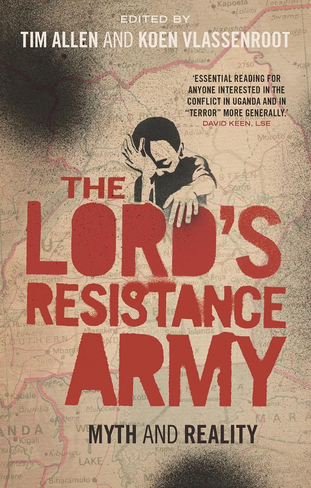 The Lord's Resistance Army by Adam Branch, Andrew Mwenda, Ben Mergelsberg, Christopher Blattman, Gerd Junne, Jeannie Annan, Koen Vlassenroot, Kristof Titeca, Mareike Schomerus, Matthew Brubacher, Ronald R. Atkinson, Sandrine Perrot, Simon Simonse, Sverker Finnström, Tim Allen, Willemijn Verkoren