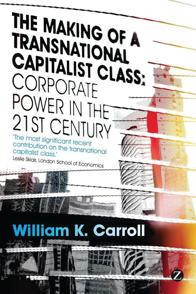 The Making of a Transnational Capitalist Class by William K. Carroll
