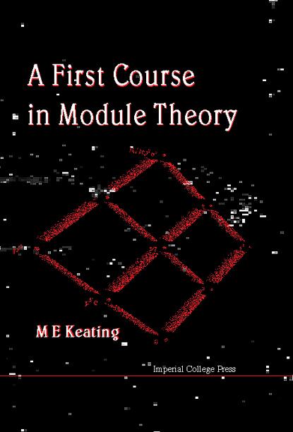 FIRST COURSE IN MODULE THEORY, A by Keating Mike E