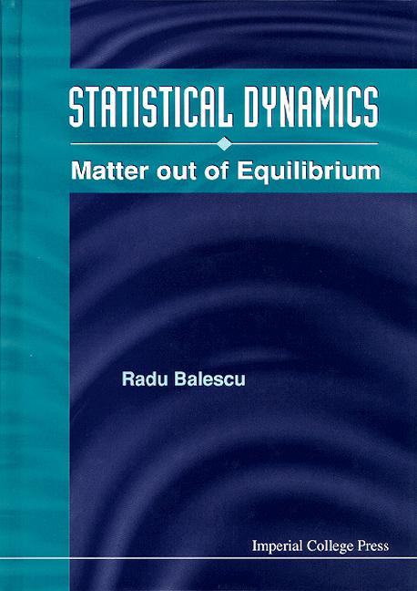 STATISTICAL DYNAMICS:MATTER OUT OF... by Balescu Radu