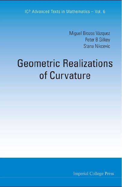 GEOMETRIC REALIZATIONS OF CURVATURE by Brozos-vazquez Miguel, Gilkey Peter B, Nikcevic Stana Z