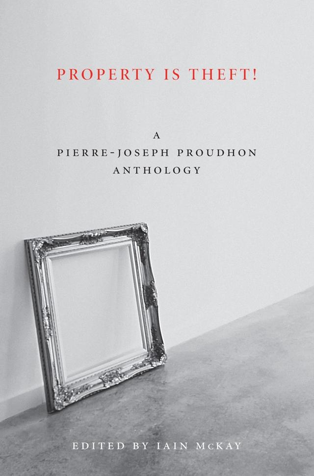 Property Is Theft! by Iain McKay, Pierre-Joseph Proudhon