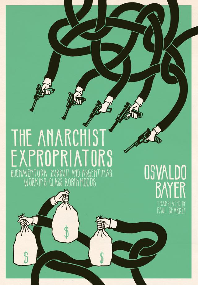 The Anarchist Expropriators by Osvaldo Bayer, Paul Sharkey