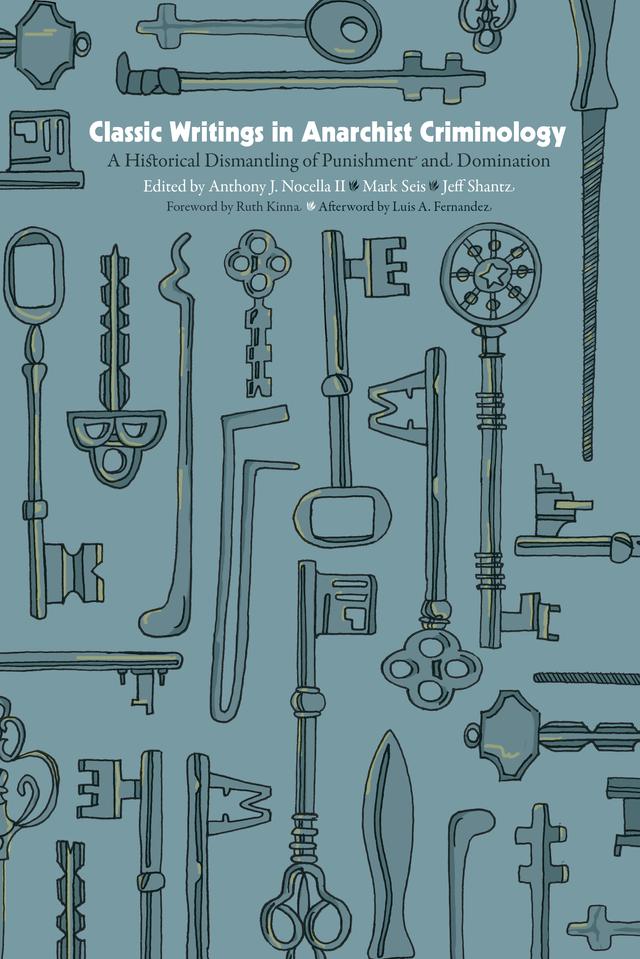 Classic Writings in Anarchist Criminology by Anthony J. Nocella II, Jeff Shantz, Luis A. Fernandez, Mark Seis, Ruth Kinna