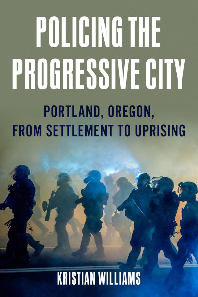 Policing the Progressive City by Kristian Williams