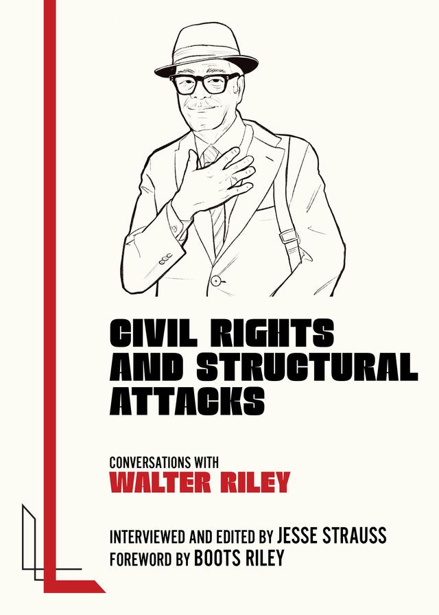 Civil Rights and Structural Attacks by Boots Riley, Jesse Strauss, Walter Riley