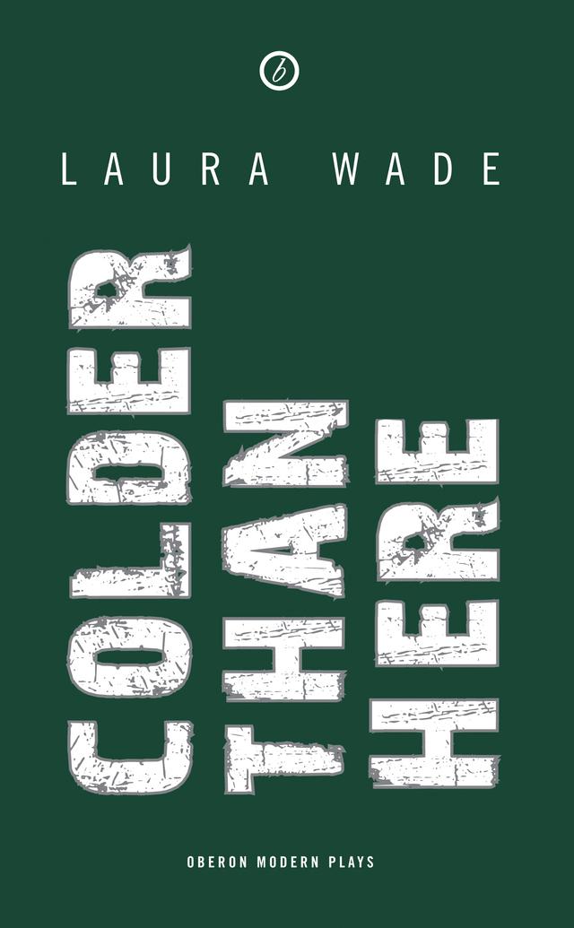 Colder than Here by Laura Wade