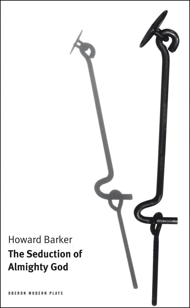 The Seduction of Almighty God by Howard Barker