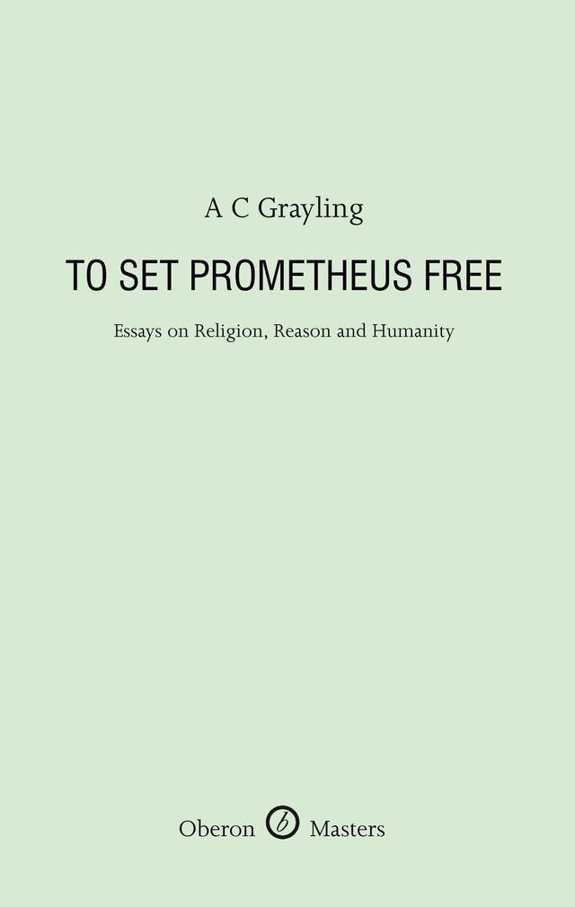 To Set Prometheus Free by A. C. Grayling