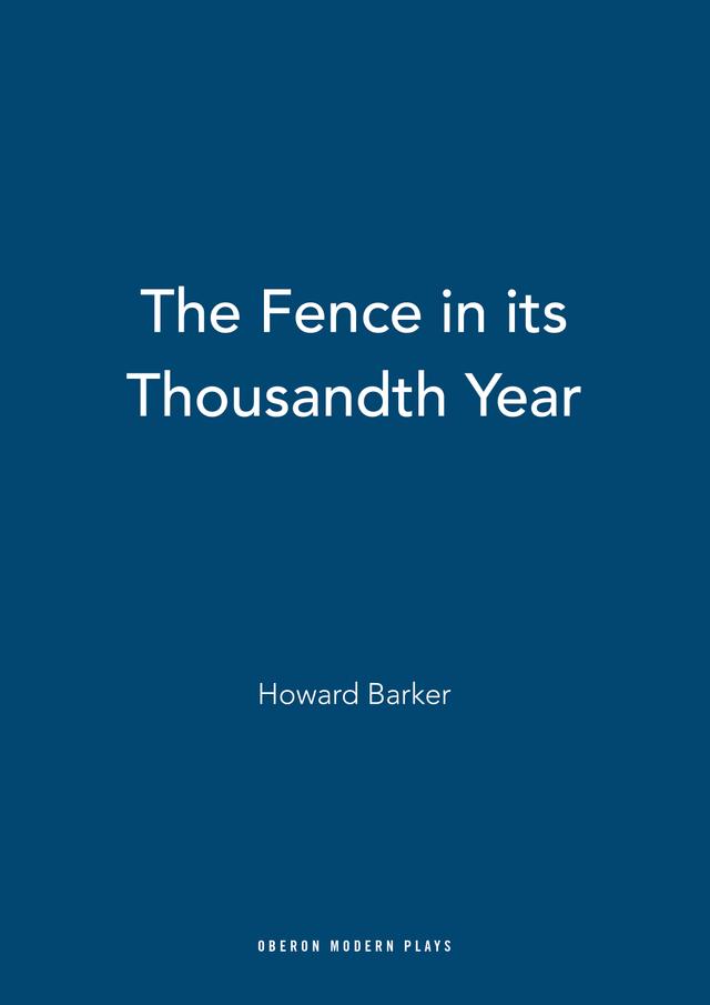 The Fence in its Thousandth Year by Howard Barker
