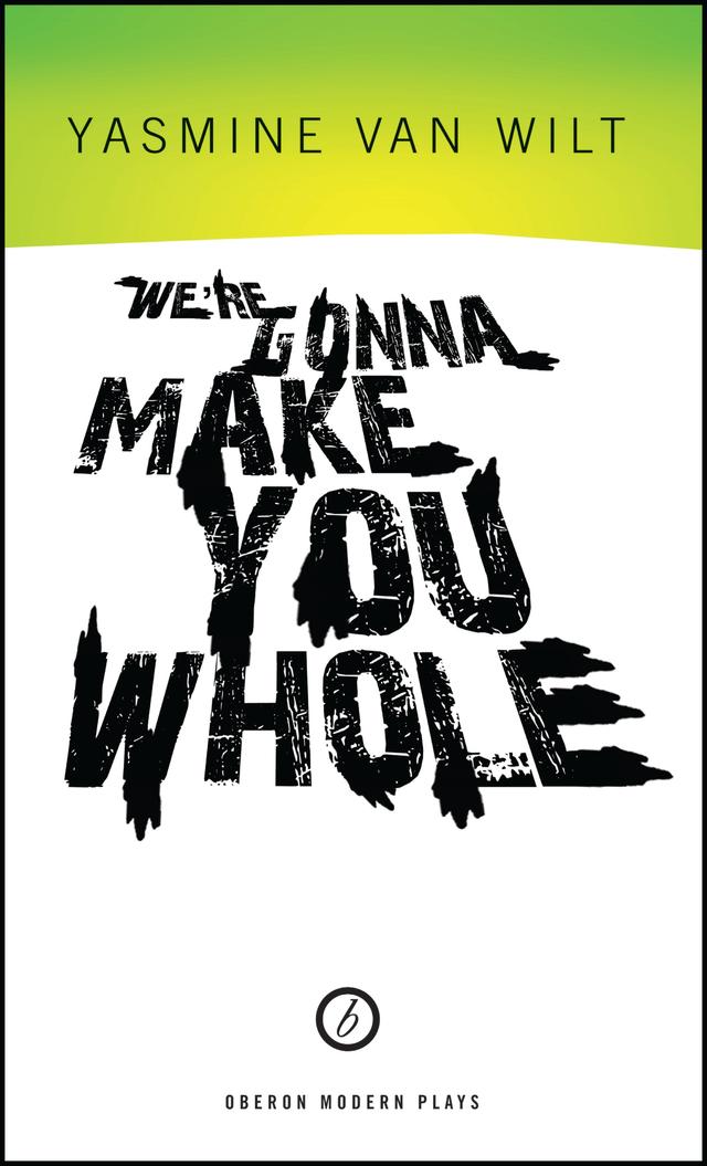 We're Gonna Make You Whole by Yasmine Van Wilt