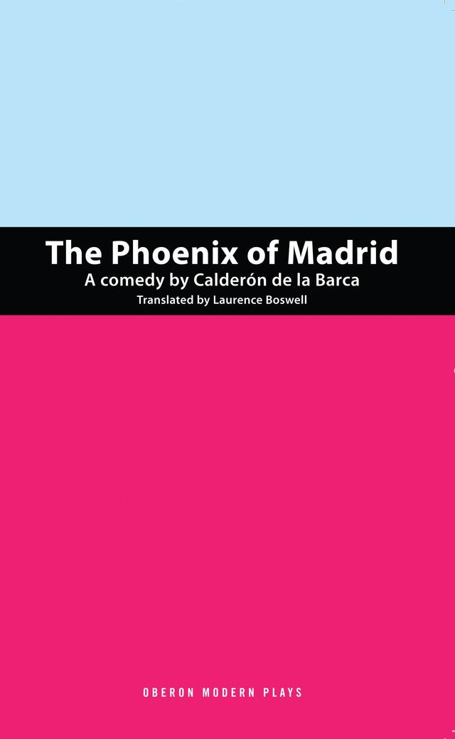The Phoenix of Madrid by Laurence Boswell, Pedro Calderón de la Barca
