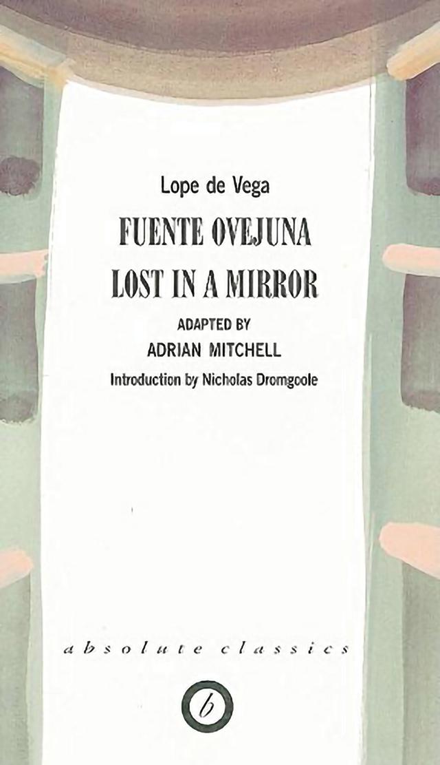 Fuente Ovejuna/Lost in a Mirror by Lope De Vega, Nicholas Dromgoole
