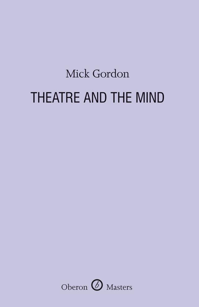 Theatre and the Mind by Mick Gordon