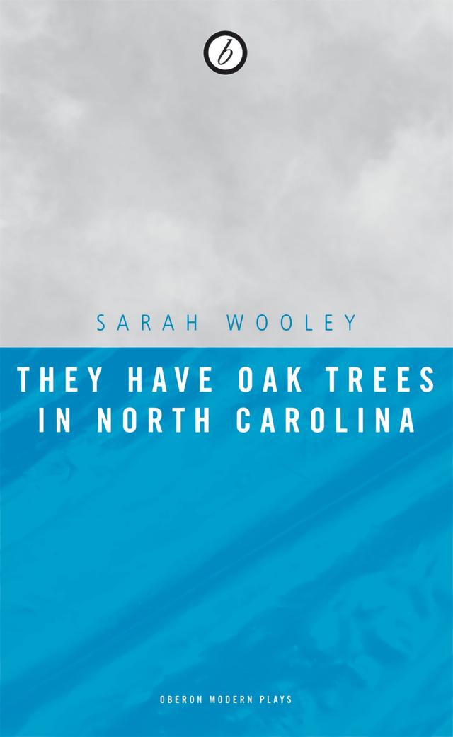 They Have Oak Trees in North Carolina by Sarah Wooley