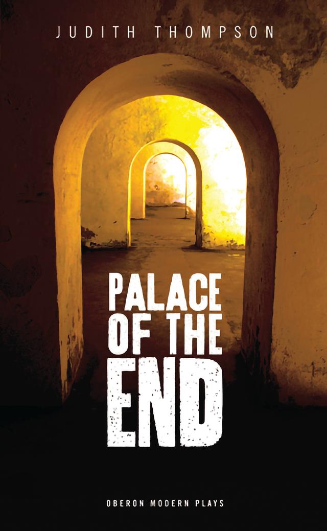 Palace of the End by Judith Thompson