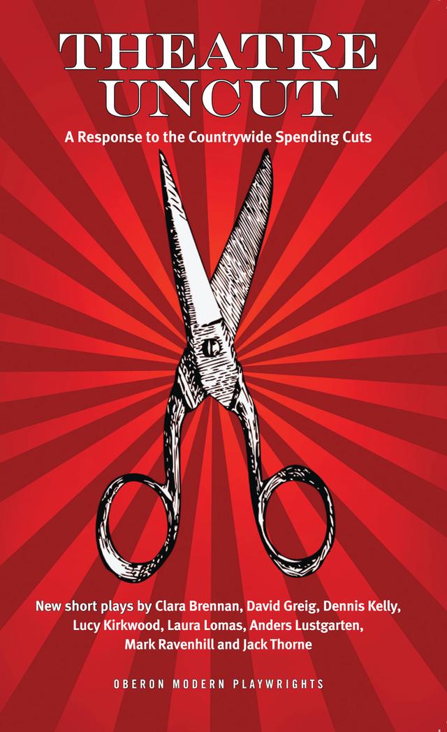 Theatre Uncut by Dennis Kelly, Lucy Kirkwood, Mark Ravenhill