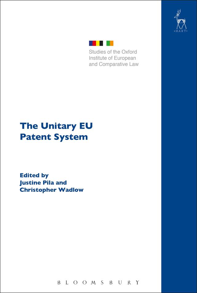The Unitary EU Patent System by Christopher Wadlow, Justine Pila