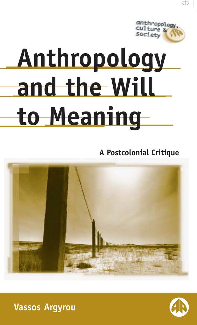 Anthropology and the Will to Meaning by Vassos Argyrou