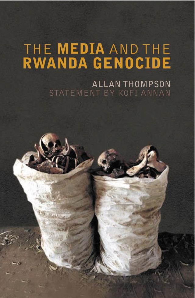 The Media and the Rwanda Genocide by Allan Thompson, Kofi A. Annan