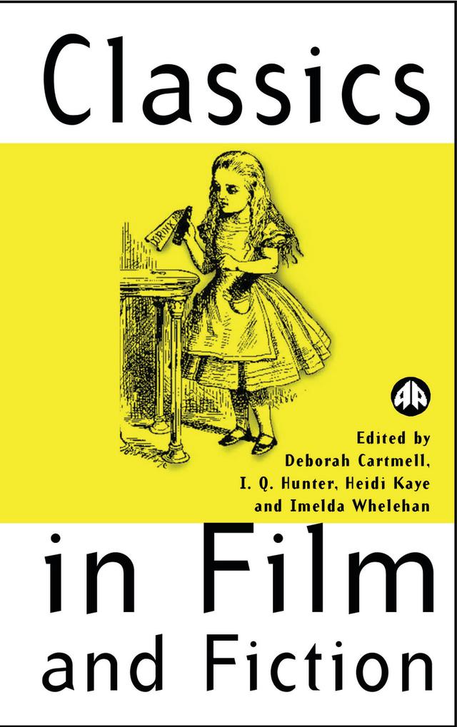 Classics in Film and Fiction by Deborah Cartmell, Heidi Kaye, Imelda Whelehan, I. Q. Hunter