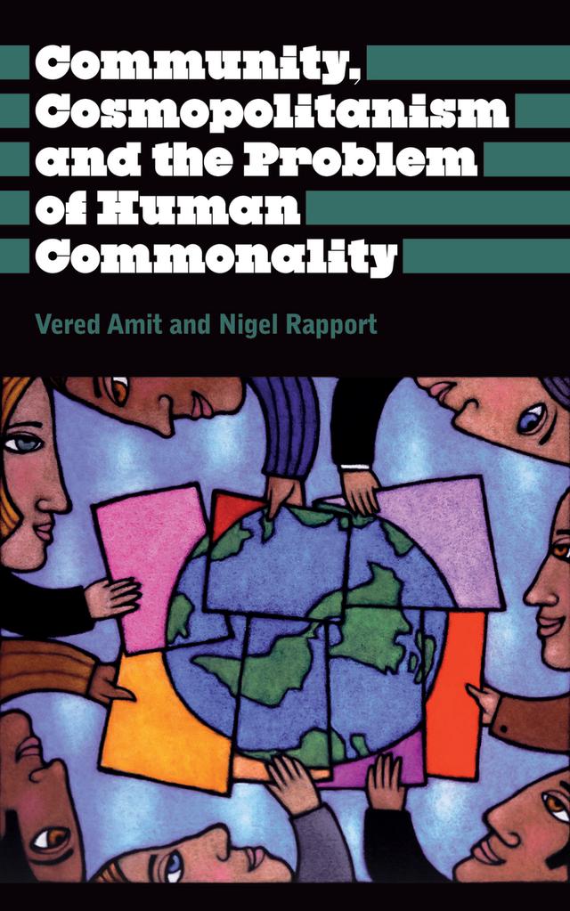 Community, Cosmopolitanism and the Problem of Human Commonality by Nigel Rapport, Vered Amit