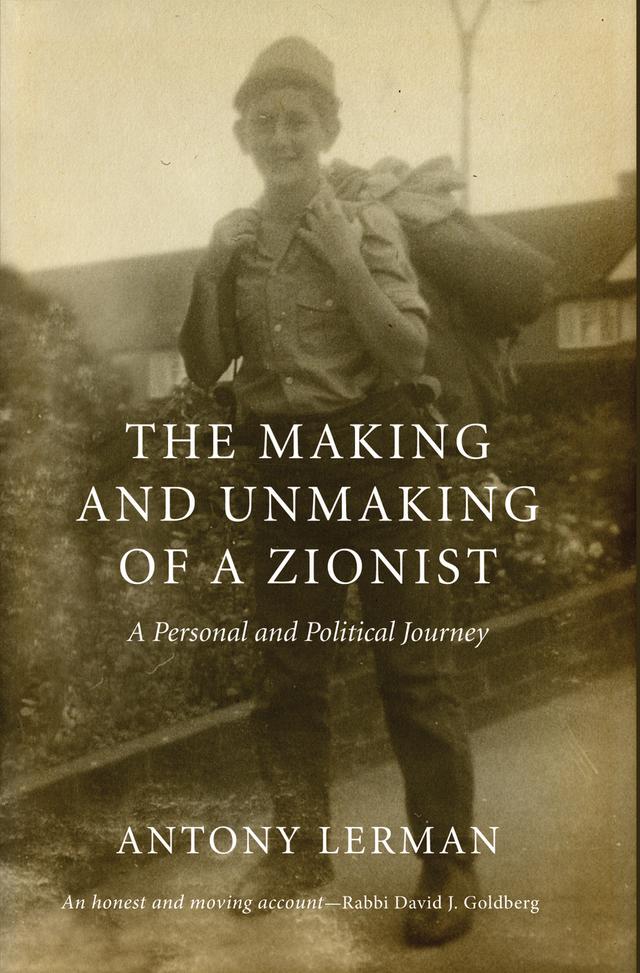 The Making and Unmaking of a Zionist by Antony Lerman