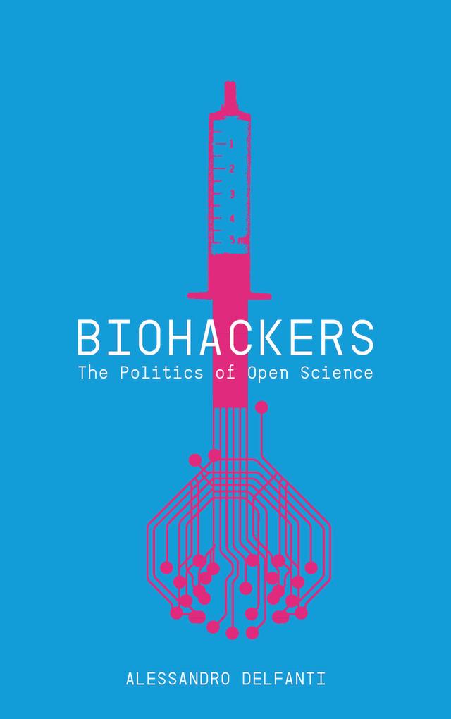 Biohackers by Alessandro Delfanti