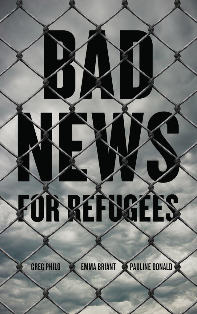 Bad News for Refugees by Emma Briant, Greg Philo, Pauline Donald