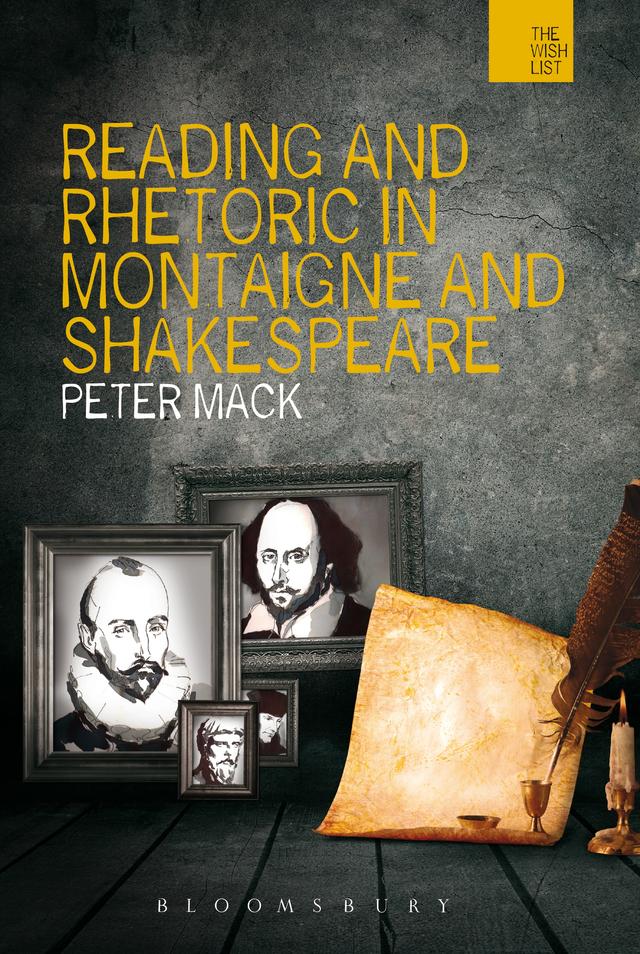 Reading and Rhetoric in Montaigne and Shakespeare by Peter Mack