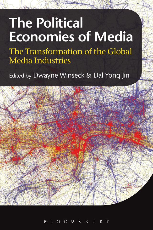The Political Economies of Media by Dal Yong Jin, Dwayne Winseck